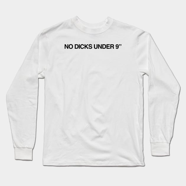 NO DICKS UNDER 9" Long Sleeve T-Shirt by TheCosmicTradingPost